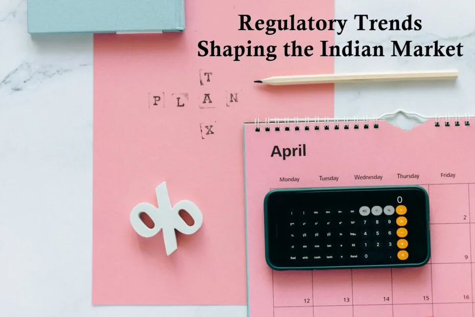 Regulatory Trends Shaping the Indian Market