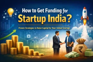 How to Get Funding for Startup India?